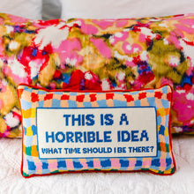 Load image into Gallery viewer, Horrible Idea Needlepoint Pillow